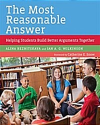 The Most Reasonable Answer: Helping Students Build Better Arguments Together (Paperback)