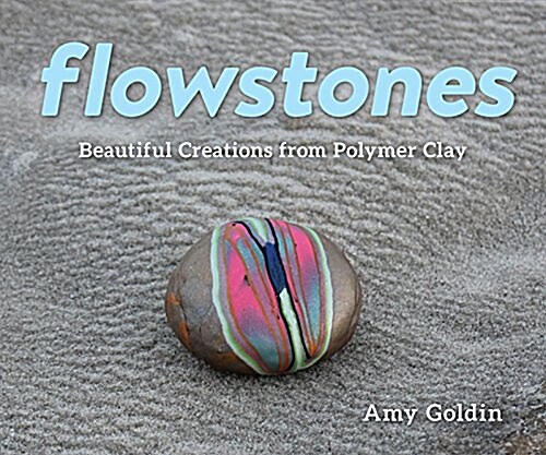 Flowstones: Beautiful Creations from Polymer Clay (Hardcover)
