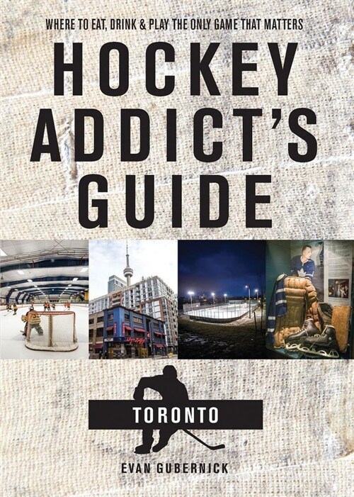 Hockey Addicts Guide Toronto: Where to Eat, Drink, and Play the Only Game That Matters (Paperback)