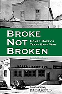 Broke, Not Broken: Homer Maxeys Texas Bank War (Paperback)