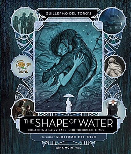 Guillermo del Toros the Shape of Water: Creating a Fairy Tale for Troubled Times (Hardcover, 미국판)