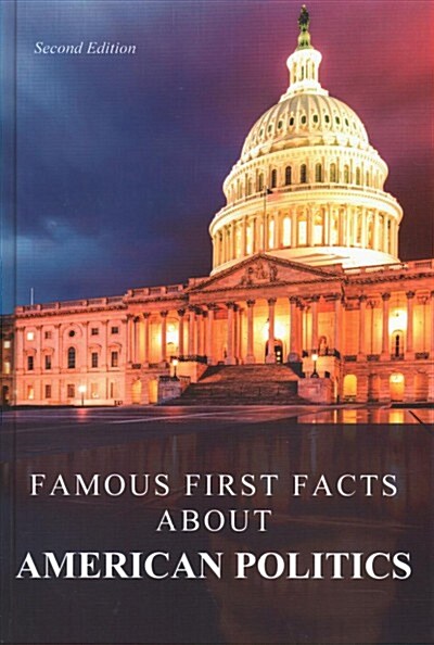 Famous First Facts about American Politics, Second Edition: Print Purchase Includes Free Online Access (Hardcover, 2)