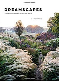 Dreamscapes: Inspiration and Beauty in Gardens Near and Far (Hardcover)