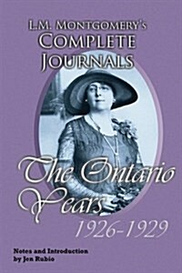 L.M. Montgomerys Complete Journals, the Ontario Years: 1926-1929 (Paperback)