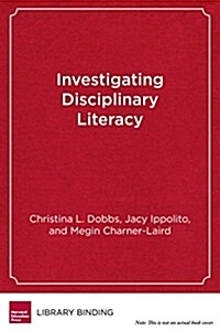 Investigating Disciplinary Literacy: A Framework for Collaborative Professional Learning (Library Binding)