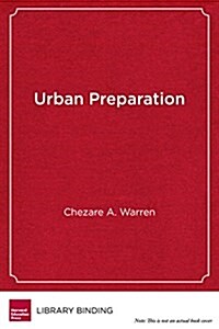 Urban Preparation: Young Black Men Moving from Chicagos South Side to Success in Higher Education (Library Binding)