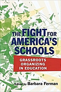 The Fight for Americas Schools: Grassroots Organizing in Education (Paperback)