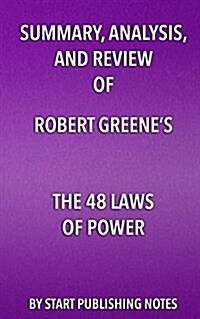 Summary, Analysis, and Review of Robert Greenes the 48 Laws of Power (Paperback)