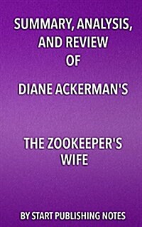 Summary, Analysis, and Review of Diane Ackermans the Zookeepers Wife (Paperback)