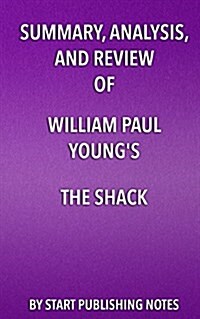 Summary, Analysis, and Review of William Paul Youngs the Shack (Paperback)