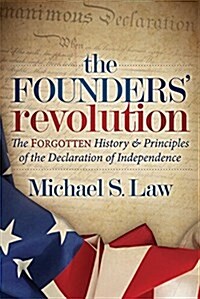The Founders Revolution: The Forgotten History and Principles of the Declaration of Independence (Paperback)