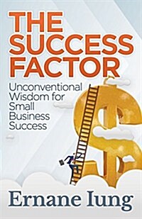 The Success Factor: Unconventional Wisdom for Small Business Success (Paperback)