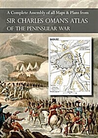 Omans Atlas of the Peninsular War: A Complete Colour Assembly of All Maps & Plans from Sir Charles Omans History of the Peninsular War (Paperback)