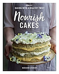 Nourish Cakes : Baking with a Healthy Twist (Hardcover)