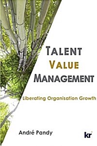 Talent Value Management: Liberating Organisation Growth (Paperback)