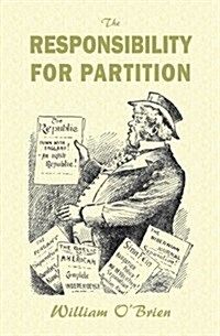 The Responsibility for Partition: Considered with an Eye to Irelands Future (Paperback)