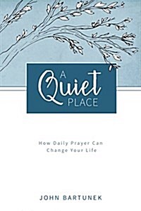 A Quiet Place: How Daily Prayer Can Change Your Life (Paperback)
