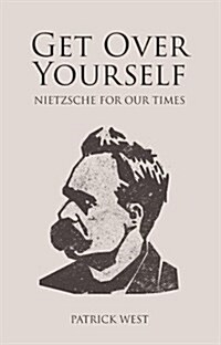 Get Over Yourself : Nietzsche for Our Times (Paperback)