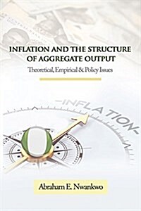 Inflation and the Structure of Aggregate Output: Theoretical, Empirical and Policy Issues (Paperback)