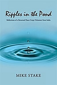 Ripples in the Pond: Reflections of a Returned Peace Corps Volunteer from India (Paperback)