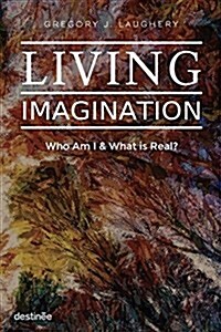 Living Imagination: Who Am I and What Is Real? (Paperback)