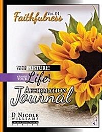Change Your Posture! Change Your Life! Affirmation Journal Vol. 1: Faithfulness (Paperback)