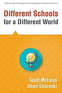 Different Schools for a Different World: (School Improvement for 21st Century Skills, Global Citizenship, and Deeper Learning) (Solutions for Creating (Paperback)