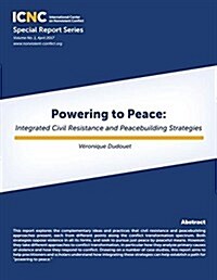 Powering to Peace: Integrated Civil Resistance and Peacebuilding Strategies (Paperback, Icnc Special Re)