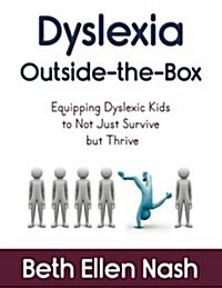 Dyslexia Outside-The-Box: Equipping Dyslexic Kids to Not Just Survive But Thrive (Paperback)