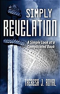 Simply Revelation: A Simple Look at a Complicated Book (Paperback)