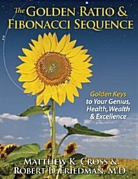 The Golden Ratio & Fibonacci Sequence: Golden Keys to Your Genius, Health, Wealth & Excellence (Paperback)