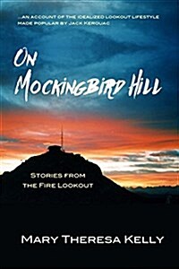 On Mockingbird Hill: Memories of Dharma Bums, Madcaps, and Fire Lookouts (Paperback)