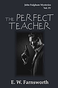 The Perfect Teacher: John Fulghum Mysteries, Vol. IV (Paperback)