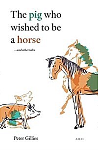 The Pig Who Wished to Be a Horse ...and Other Tales (Paperback)
