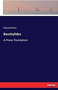 Bacchylides: A Prose Translation (Paperback)