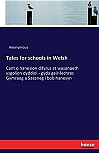 Tales for schools in Welsh: Cant o hanesion difyrus at wasanaeth ysgolion dyddiol - gyda geir-lechres Gymraeg a Saesneg i bob hanesyn (Paperback)