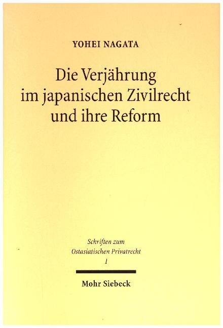 Die Verjahrung Im Japanischen Zivilrecht Und Ihre Reform: VOR Dem Hintergrund Internationaler Entwicklungen (Hardcover)