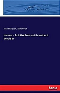 Harness - As It Has Been, as It Is, and as It Should Be (Paperback)