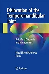 Dislocation of the Temporomandibular Joint: A Guide to Diagnosis and Management (Hardcover, 2018)