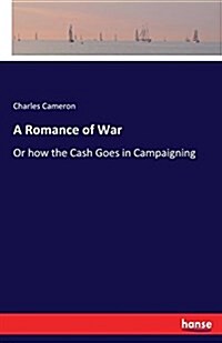 A Romance of War: Or how the Cash Goes in Campaigning (Paperback)