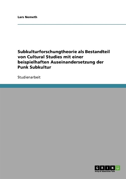 Subkulturforschungtheorie ALS Bestandteil Von Cultural Studies Mit Einer Beispielhaften Auseinandersetzung Der Punk Subkultur (Paperback)