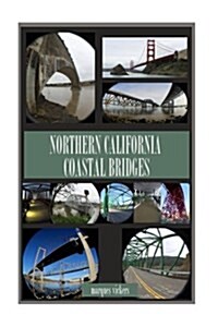 Northern California Coastal Bridges: Picturesque and Distinctive Spans (Paperback)