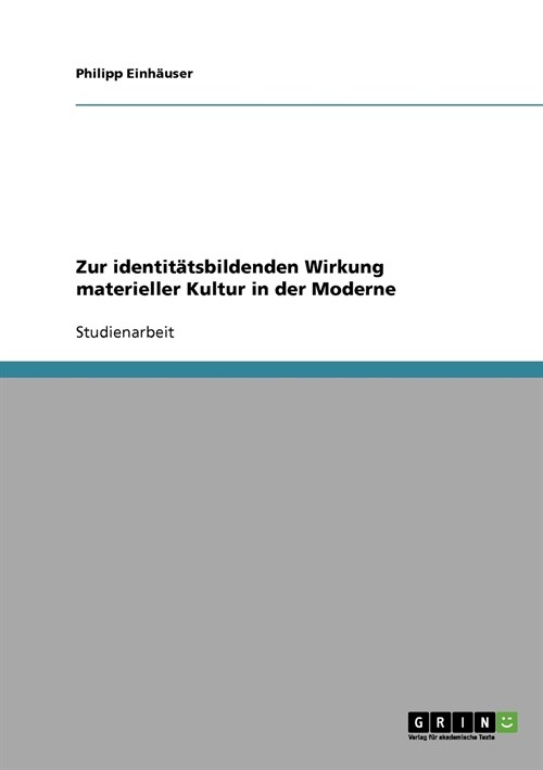 Zur identit?sbildenden Wirkung materieller Kultur in der Moderne (Paperback)