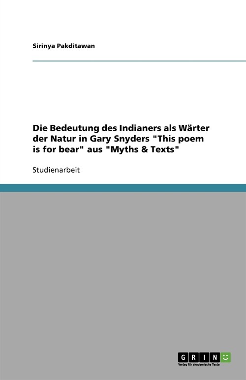 Die Bedeutung des Indianers als W?ter der Natur in Gary Snyders This poem is for bear aus Myths & Texts (Paperback)