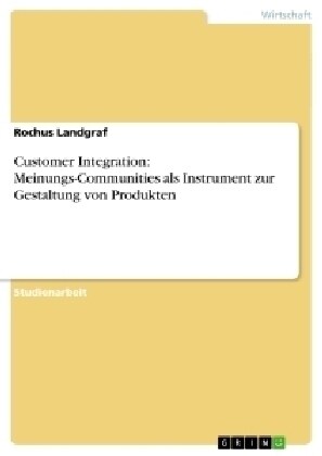 Customer Integration: Meinungs-Communities ALS Instrument Zur Gestaltung Von Produkten (Paperback)