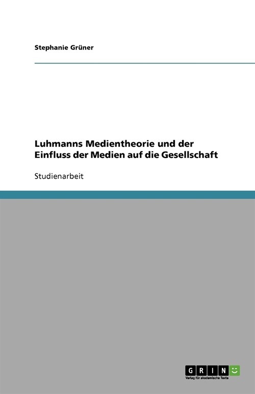 Luhmanns Medientheorie Und Der Einfluss Der Medien Auf Die Gesellschaft (Paperback)