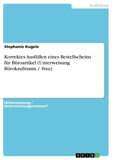 Korrektes Ausf?len eines Bestellscheins f? B?oartikel (Unterweisung B?okaufmann / -frau) (Paperback)