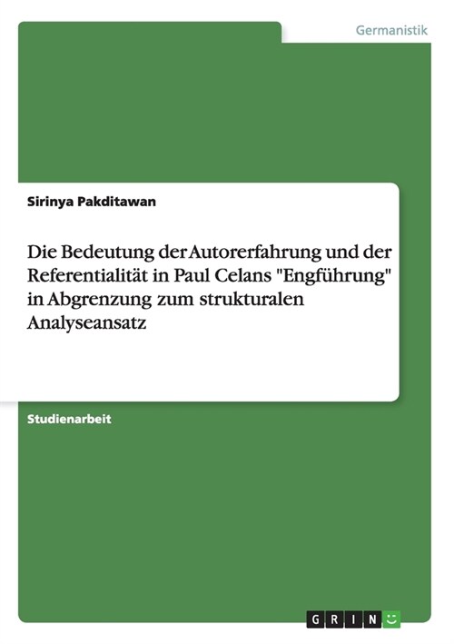 Die Bedeutung der Autorerfahrung und der Referentialit? in Paul Celans Engf?rung in Abgrenzung zum strukturalen Analyseansatz (Paperback)