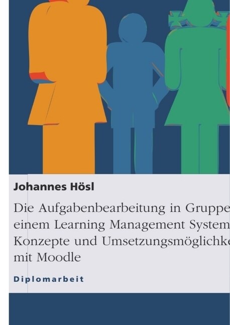 Die Aufgabenbearbeitung in Gruppen mit einem Learning Management System. Konzepte und Umsetzungsm?lichkeiten mit Moodle (Paperback)