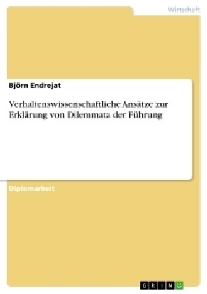 Verhaltenswissenschaftliche Ans?ze zur Erkl?ung von Dilemmata der F?rung (Paperback)